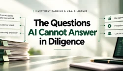 The Questions AI Cannot Answer in Diligence